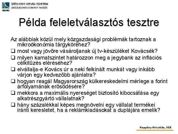 Példa feleletválasztós tesztre Az alábbiak közül mely közgazdasági problémák tartoznak a mikroökonómia tárgyköréhez? q