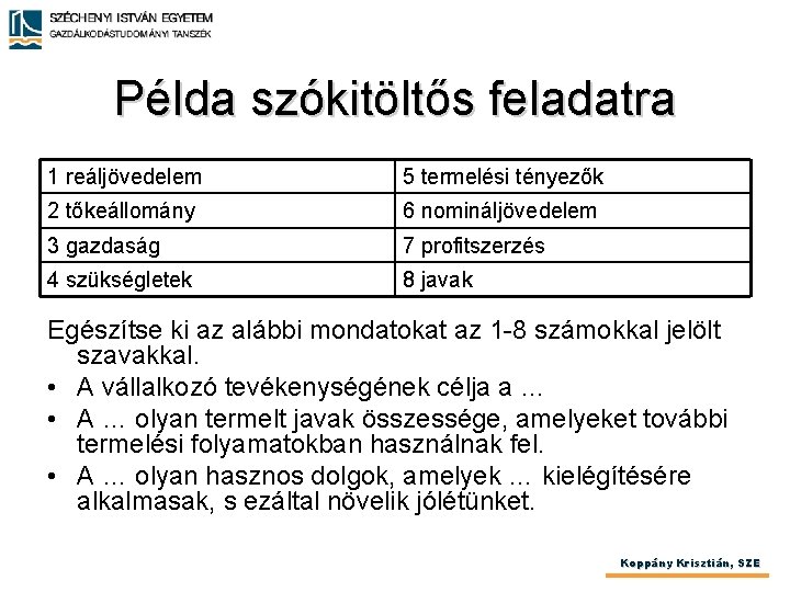 Példa szókitöltős feladatra 1 reáljövedelem 5 termelési tényezők 2 tőkeállomány 6 nomináljövedelem 3 gazdaság