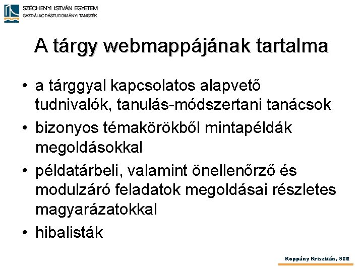 A tárgy webmappájának tartalma • a tárggyal kapcsolatos alapvető tudnivalók, tanulás-módszertani tanácsok • bizonyos