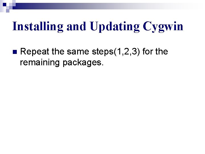 Installing and Updating Cygwin n Repeat the same steps(1, 2, 3) for the remaining