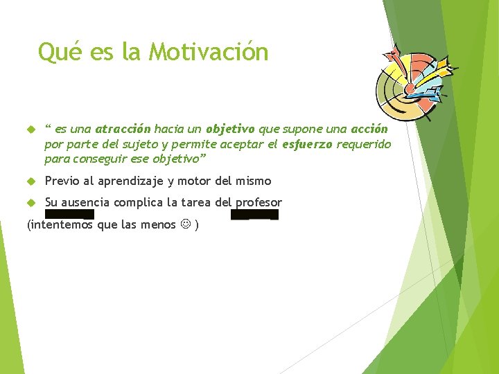 Qué es la Motivación “ es una atracción hacia un objetivo que supone una