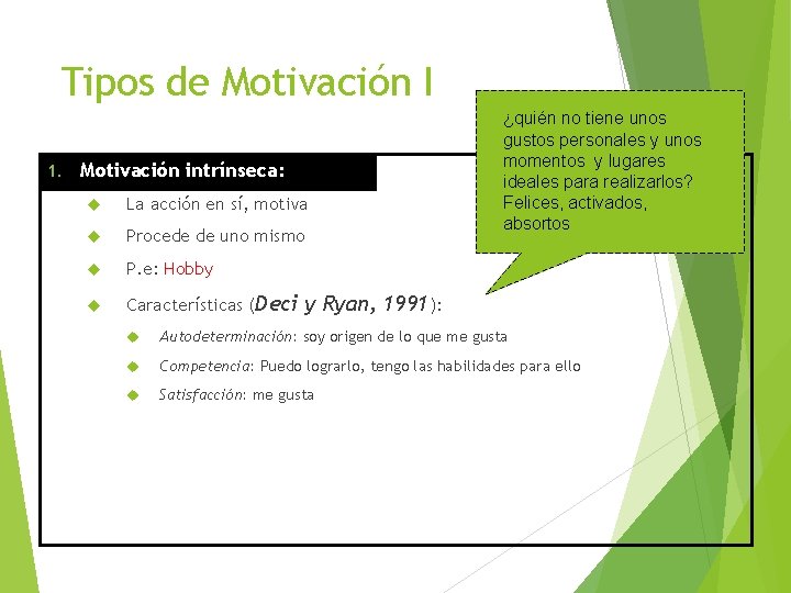 Tipos de Motivación I 1. Motivación intrínseca: La acción en sí, motiva Procede de
