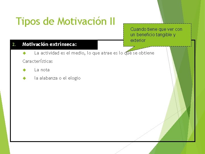 Tipos de Motivación II 2. Motivación extrínseca: Cuando tiene que ver con un beneficio