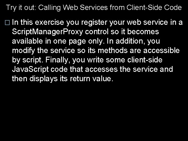 Try it out: Calling Web Services from Client-Side Code � In this exercise you
