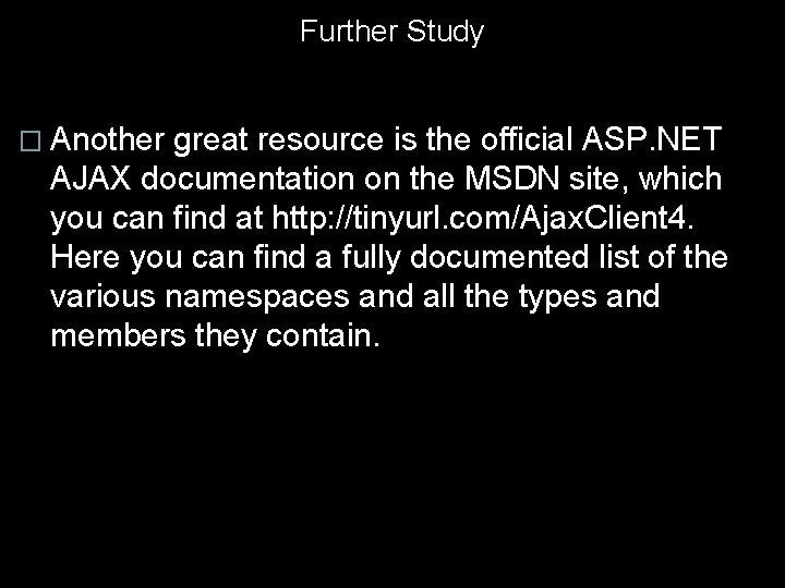Further Study � Another great resource is the official ASP. NET AJAX documentation on