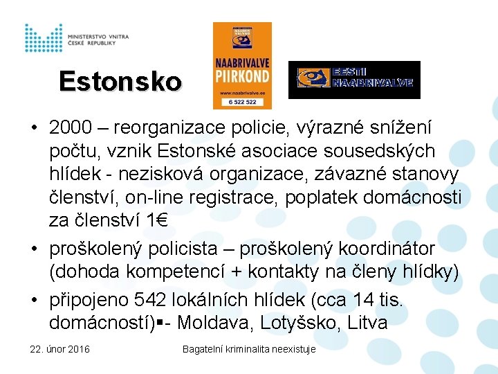 Estonsko • 2000 – reorganizace policie, výrazné snížení počtu, vznik Estonské asociace sousedských hlídek