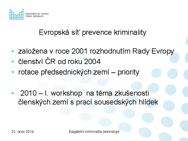 Evropská síť prevence kriminality • založena v roce 2001 rozhodnutím Rady Evropy • členství