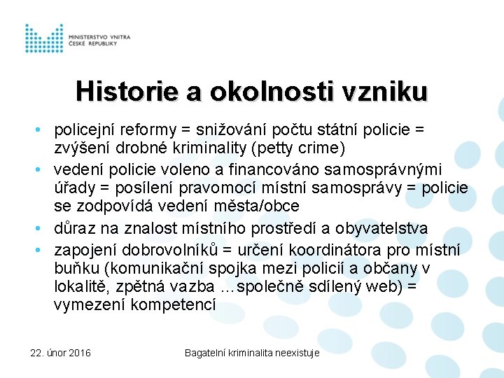 Historie a okolnosti vzniku • policejní reformy = snižování počtu státní policie = zvýšení