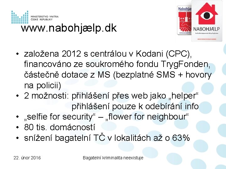 www. nabohjælp. dk • založena 2012 s centrálou v Kodani (CPC), financováno ze soukromého