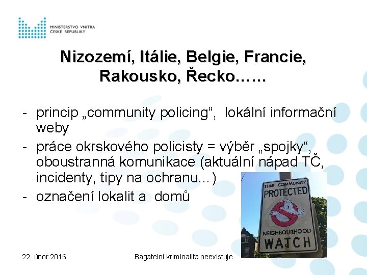 Nizozemí, Itálie, Belgie, Francie, Rakousko, Řecko…… - princip „community policing“, lokální informační weby -