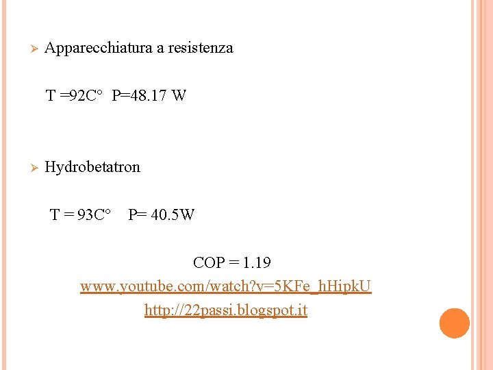 Ø Apparecchiatura a resistenza T =92 C° P=48. 17 W Ø Hydrobetatron T =