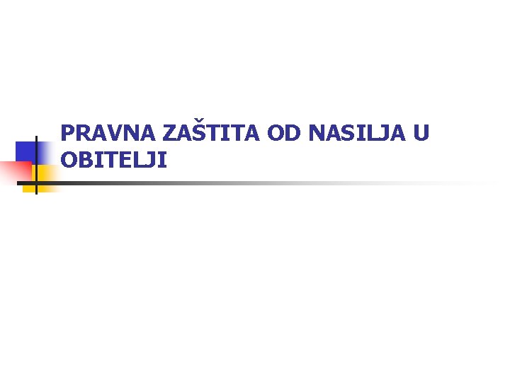 PRAVNA ZAŠTITA OD NASILJA U OBITELJI 