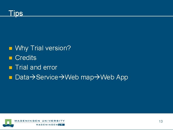 Tips n n Why Trial version? Credits Trial and error Data Service Web map