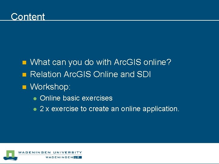 Content n n n What can you do with Arc. GIS online? Relation Arc.