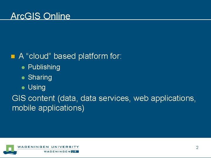Arc. GIS Online n A “cloud” based platform for: l l l Publishing Sharing