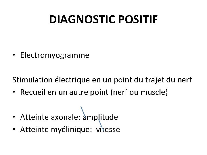 DIAGNOSTIC POSITIF • Electromyogramme Stimulation électrique en un point du trajet du nerf •