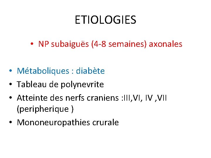 ETIOLOGIES • NP subaiguës (4 -8 semaines) axonales • Métaboliques : diabète • Tableau
