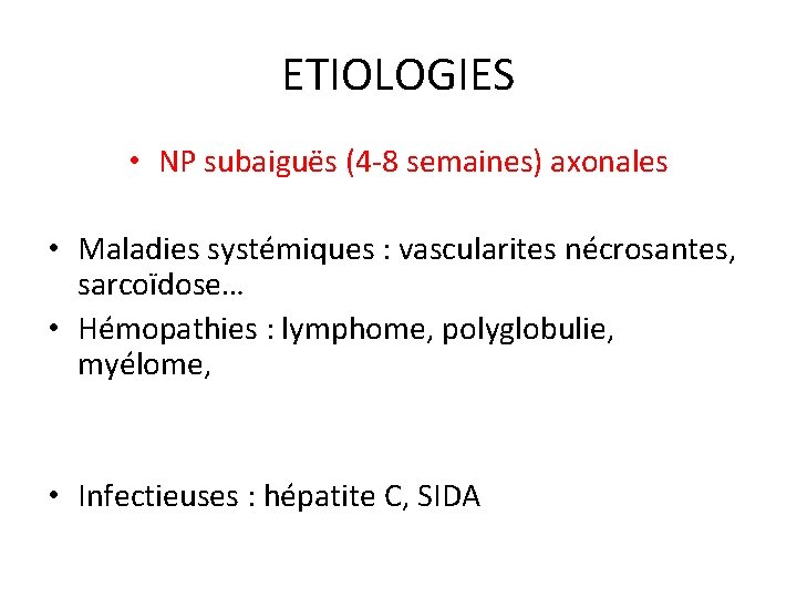 ETIOLOGIES • NP subaiguës (4 -8 semaines) axonales • Maladies systémiques : vascularites nécrosantes,