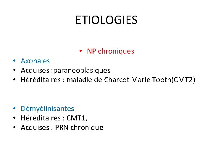 ETIOLOGIES • NP chroniques • Axonales • Acquises : paraneoplasiques • Héréditaires : maladie