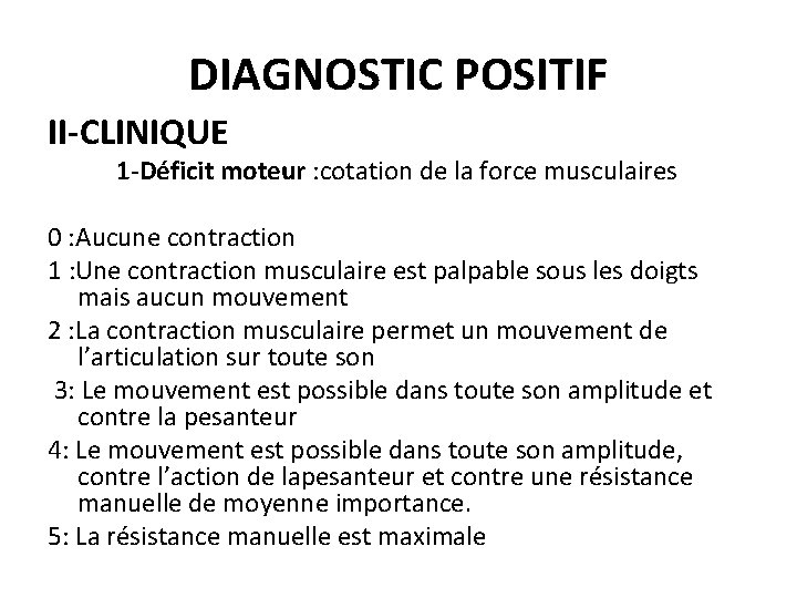 DIAGNOSTIC POSITIF II-CLINIQUE 1 -Déficit moteur : cotation de la force musculaires 0 :