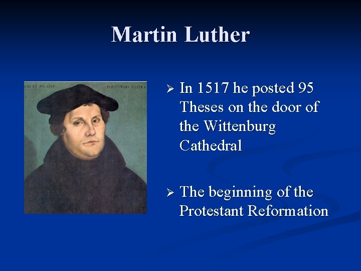 Martin Luther Ø In 1517 he posted 95 Theses on the door of the