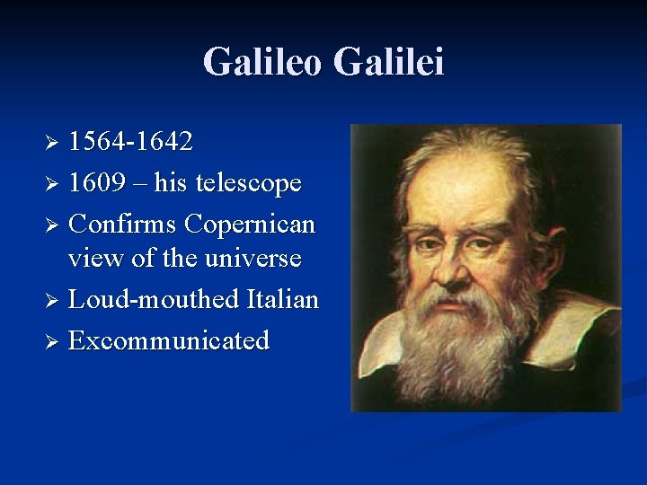 Galileo Galilei 1564 -1642 Ø 1609 – his telescope Ø Confirms Copernican view of