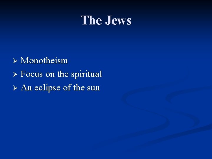 The Jews Monotheism Ø Focus on the spiritual Ø An eclipse of the sun