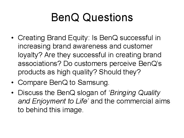 Ben. Q Questions • Creating Brand Equity: Is Ben. Q successful in increasing brand