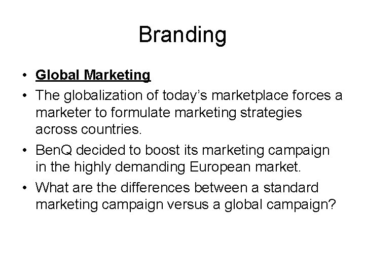 Branding • Global Marketing • The globalization of today’s marketplace forces a marketer to