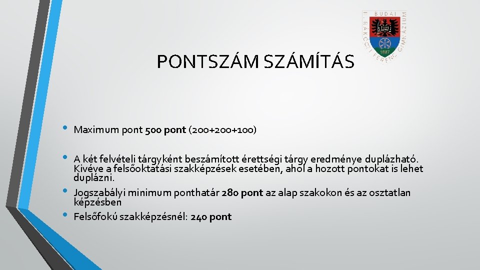 PONTSZÁMÍTÁS • Maximum pont 500 pont (200+100) • A két felvételi tárgyként beszámított érettségi