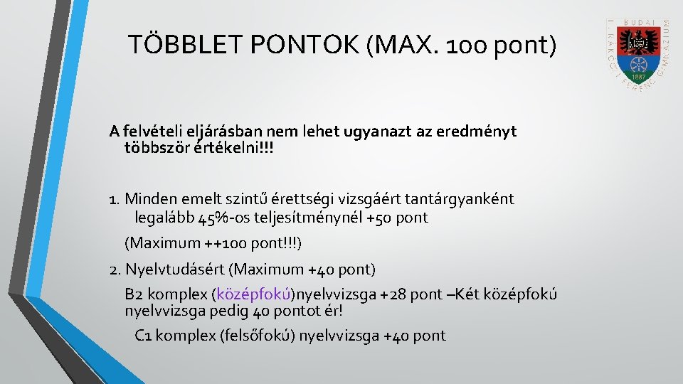 TÖBBLET PONTOK (MAX. 100 pont) A felvételi eljárásban nem lehet ugyanazt az eredményt többször