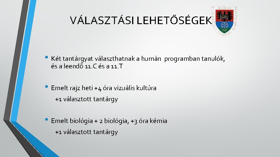 VÁLASZTÁSI LEHETŐSÉGEK • Két tantárgyat választhatnak a humán programban tanulók, és a leendő 11.