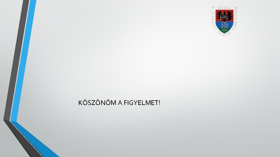 KÖSZÖNÖM A FIGYELMET! 