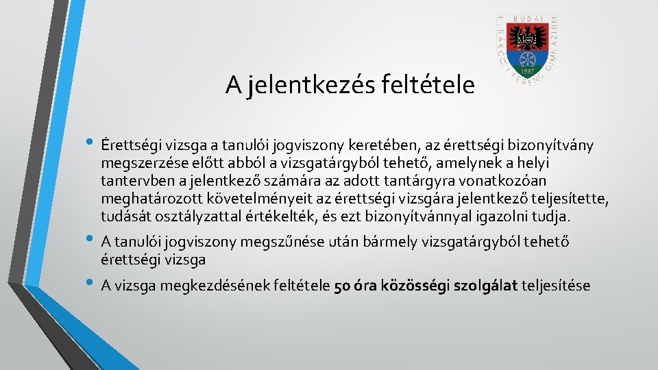 A jelentkezés feltétele • Érettségi vizsga a tanulói jogviszony keretében, az érettségi bizonyítvány megszerzése