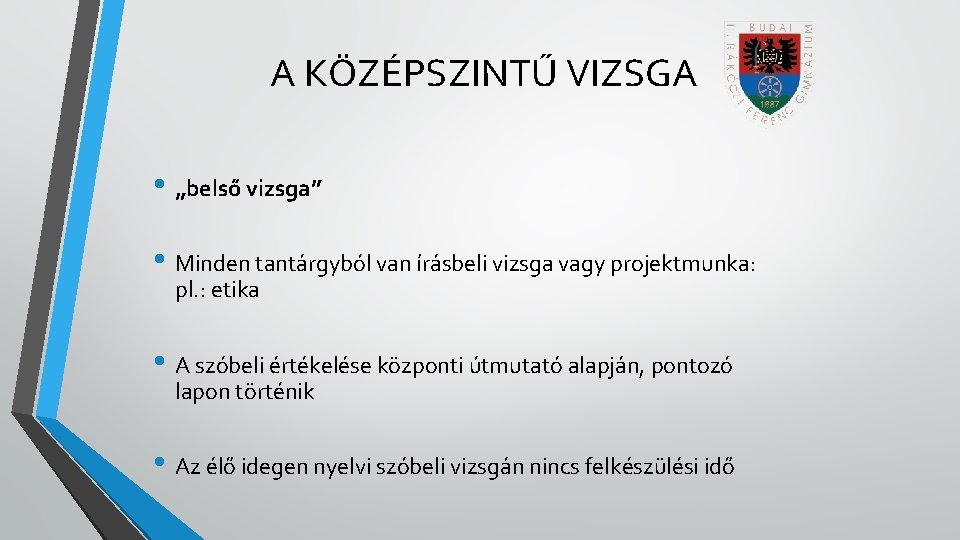 A KÖZÉPSZINTŰ VIZSGA • „belső vizsga” • Minden tantárgyból van írásbeli vizsga vagy projektmunka: