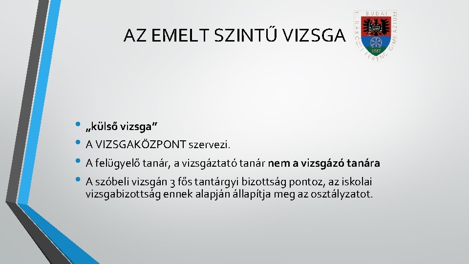 AZ EMELT SZINTŰ VIZSGA • „külső vizsga” • A VIZSGAKÖZPONT szervezi. • A felügyelő