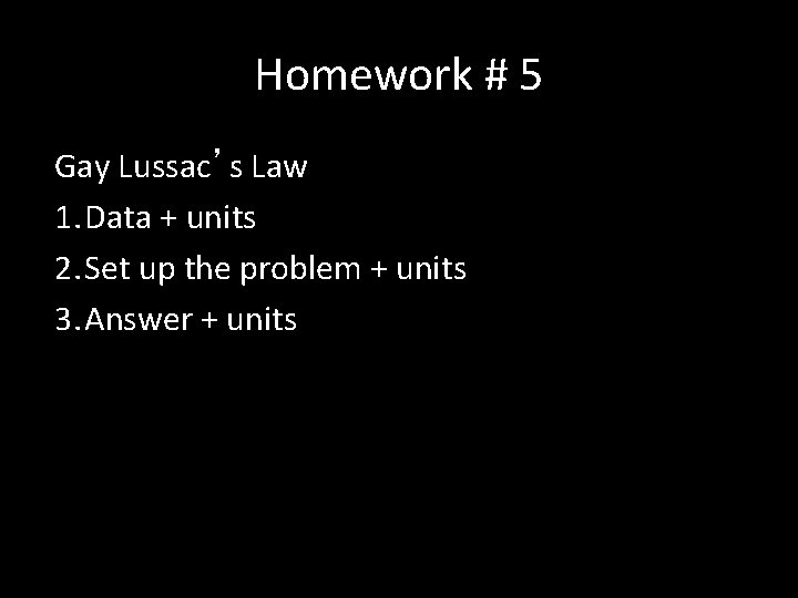 Homework # 5 Gay Lussac’s Law 1. Data + units 2. Set up the