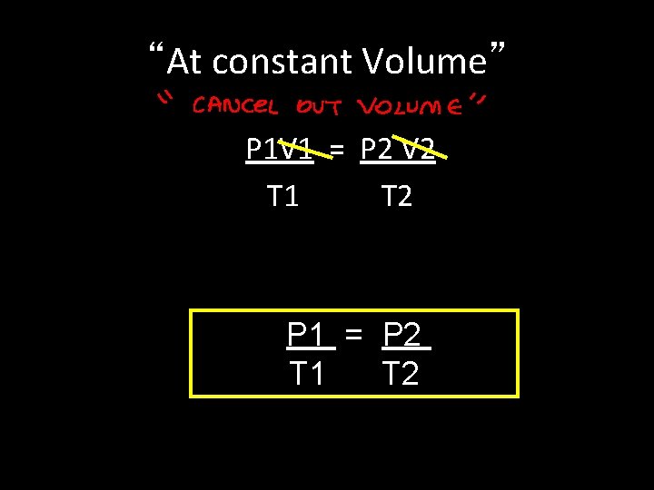 “At constant Volume” P 1 V 1 = P 2 V 2 T 1