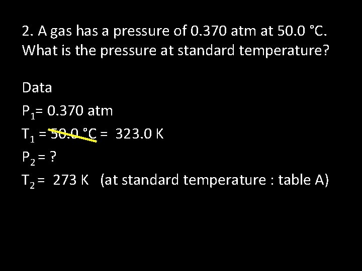 2. A gas has a pressure of 0. 370 atm at 50. 0 °C.