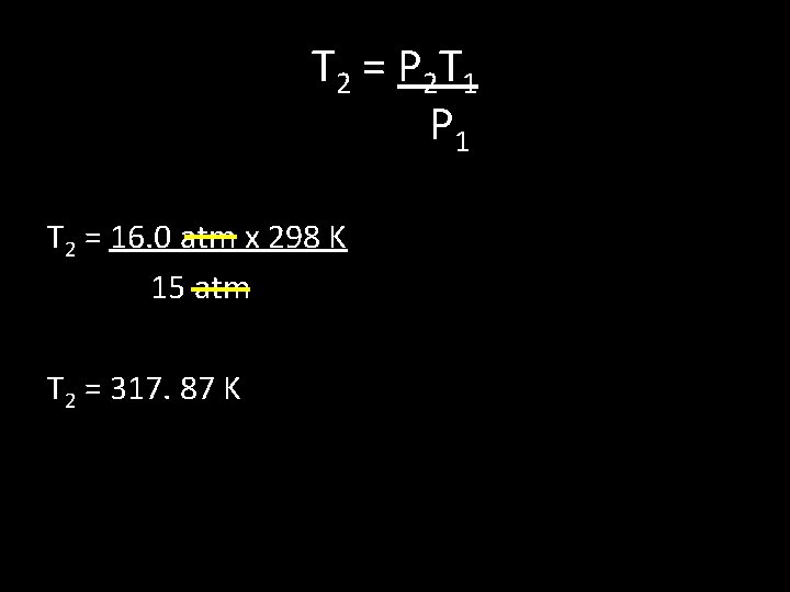 T 2 = P 2 T 1 P 1 T 2 = 16. 0