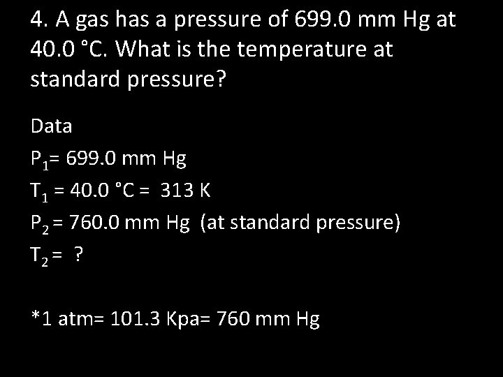 4. A gas has a pressure of 699. 0 mm Hg at 40. 0