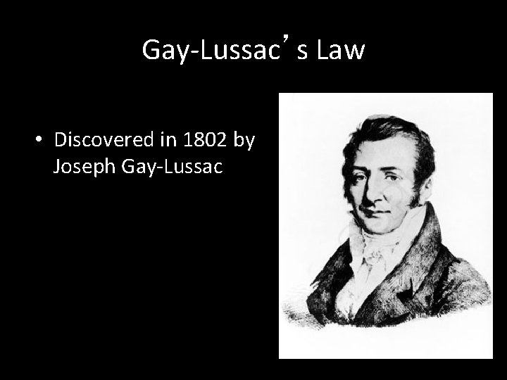 Gay-Lussac’s Law • Discovered in 1802 by Joseph Gay-Lussac 