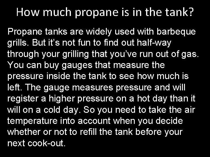 How much propane is in the tank? Propane tanks are widely used with barbeque