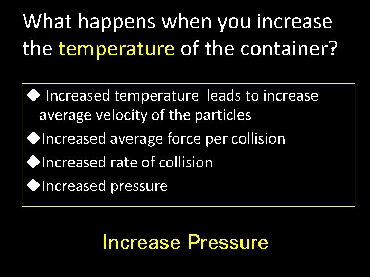 What happens when you increase the temperature of the container? u Increased temperature leads