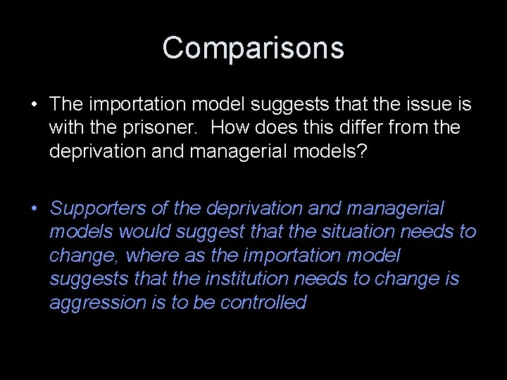 Comparisons • The importation model suggests that the issue is with the prisoner. How
