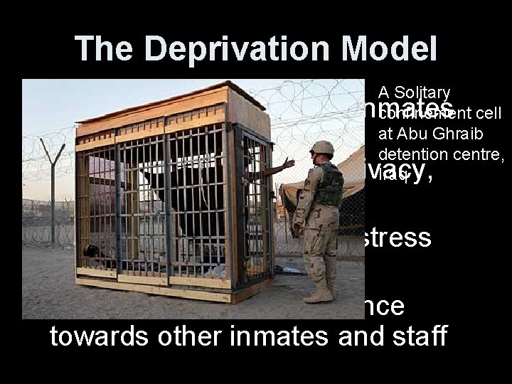 The Deprivation Model A Solitary confinement cell at Abu Ghraib detention centre, Iraq •