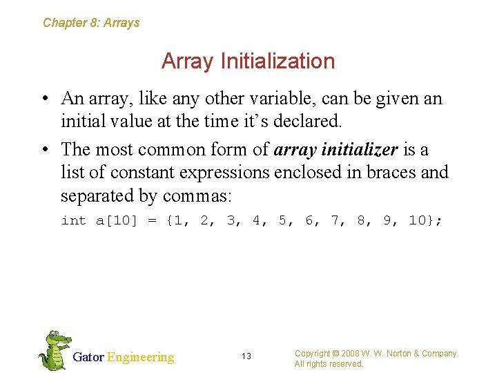 Chapter 8: Arrays Array Initialization • An array, like any other variable, can be