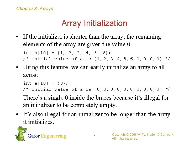 Chapter 8: Arrays Array Initialization • If the initializer is shorter than the array,