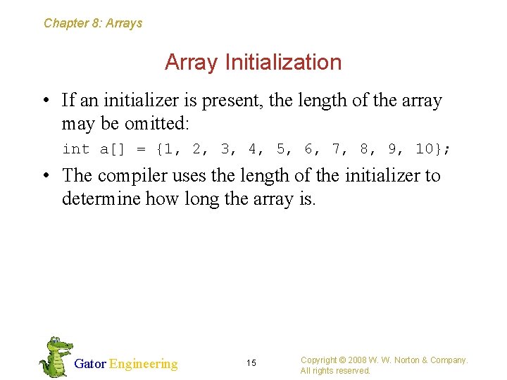 Chapter 8: Arrays Array Initialization • If an initializer is present, the length of