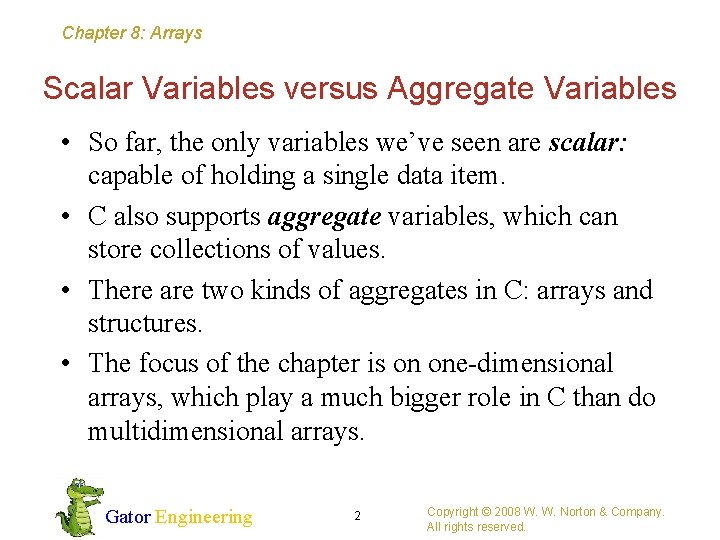 Chapter 8: Arrays Scalar Variables versus Aggregate Variables • So far, the only variables